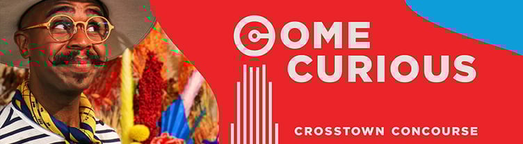 Come Curious - Crosstown Concourse
