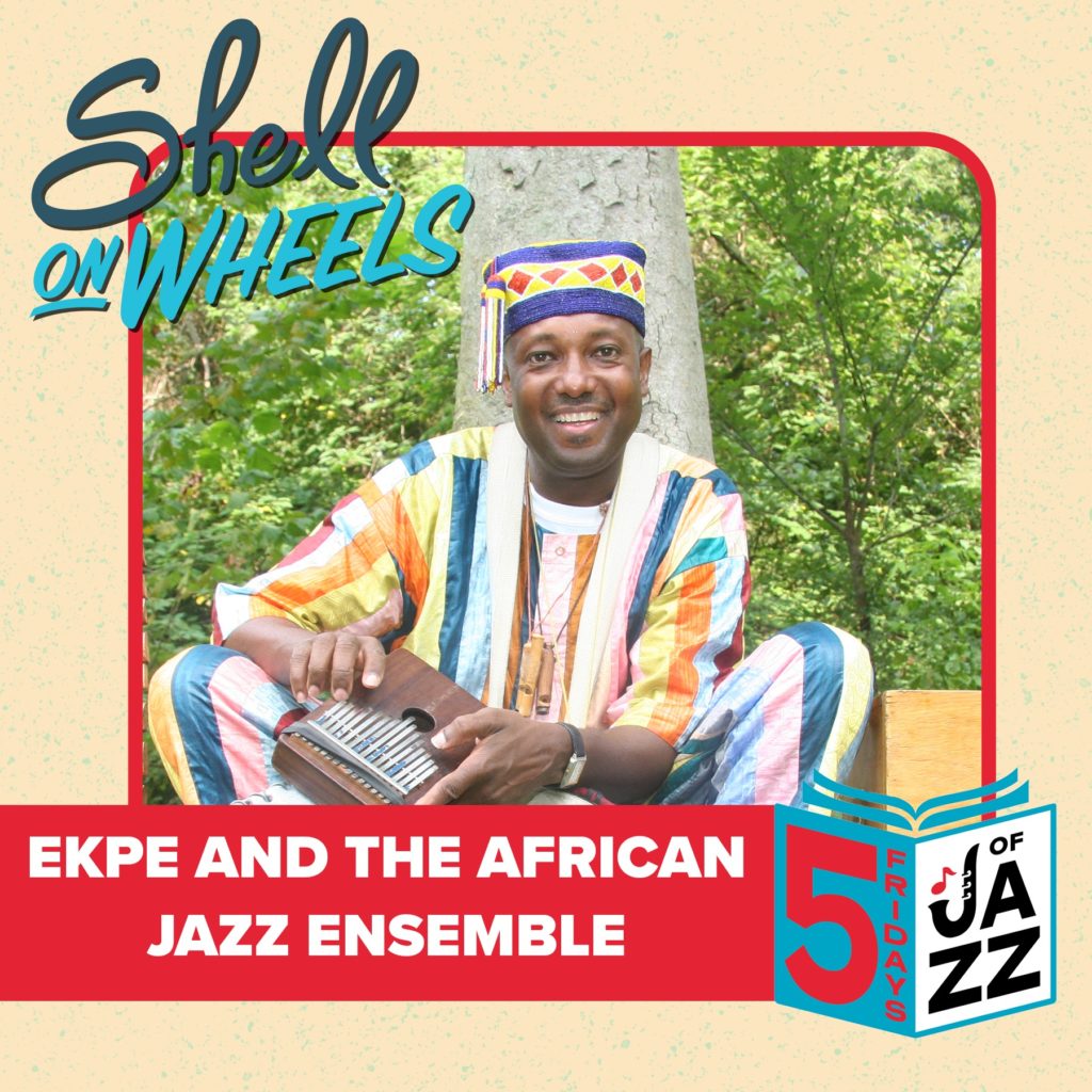 SHELL ON WHEELS: 5 FRIDAYS OF JAZZ | EKPE AND THE AFRICAN JAZZ ENSEMBLE