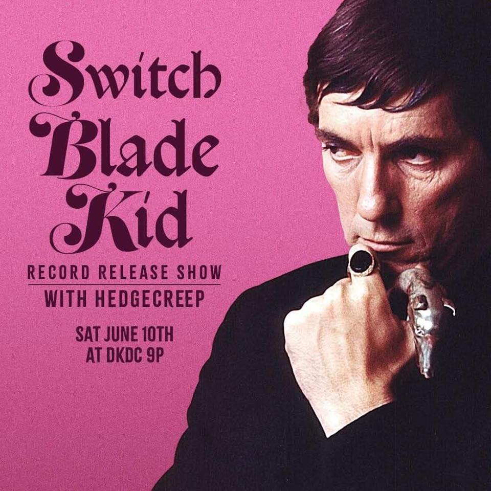 SWITCHBLADE KID RECORD RELEASE SHOW + HEDGECREEP