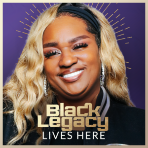 Black Legacy Lives Here